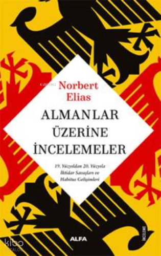 Almanlar Üzerine İncelemeler;19. Yüzyıldan 20. Yüzyıla İktidar Savaşları ve Habitus Gelişimleri