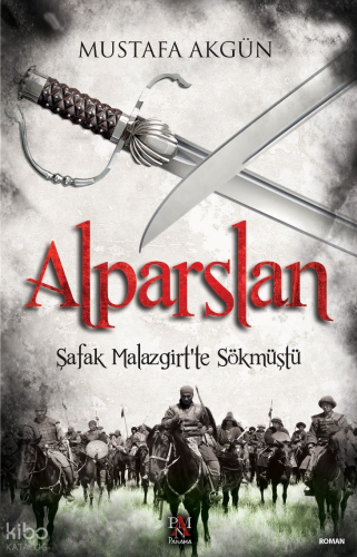Alparslan;Şafak Malazgirt’ten Sökmüştü