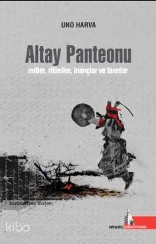 Altay Panteonu; Mitler, Ritüeller, İnançlar ve Tanrılar
