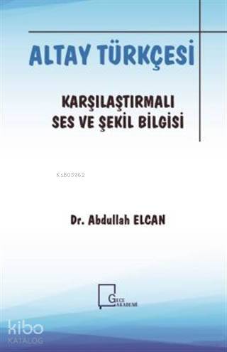 Altay Türkçesi - Karşılaştırmalı Ses ve Şekil Bilgisi - Kitapiks.com