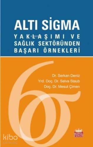 Altı Sigma; Yaklaşımı ve Sağlık Sektöründen Başarı Örnekleri - Kitapik