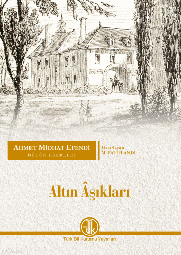 Altın Âşıkları;Ahmet Midhat Efendi Bütün Eserleri, Romanlar XVI