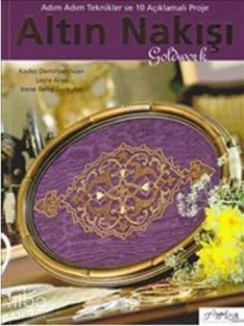 Altın Nakış; Adım Adım Teknikler ve 10 Açıklamalı Proje