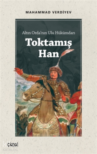 Altın Orda'nın Ulu Hükümdarı Toktamış Han - Kitapiks.com