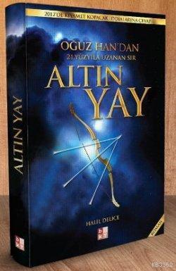 Altın Yay; Oğuz Han'ndan 21. Yüzyıla Uzanan Sır