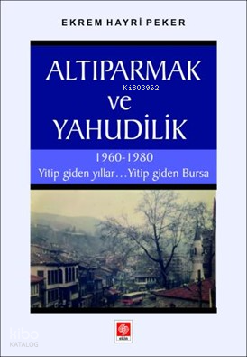 Altıparmak ve Yahudilik;1960 - 1980 Yitip Giden Yıllar . . . Yitip Giden Bursa