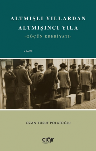 Altmışlı Yıllardan Altmışıncı Yıla;Göçün Edebiyatı - Kitapiks.com