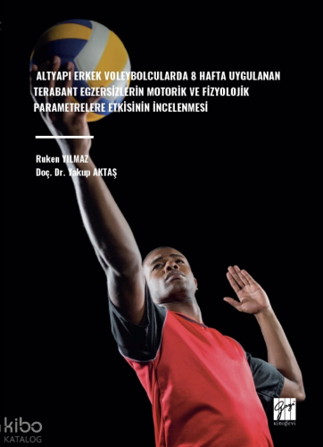 Altyapı Erkek Voleybolcularda 8 Hafta Uygulanan Terabant Egzersizlerin Motorik Ve Fizyolojik Parametrelere Etkisinin İncelenmesi