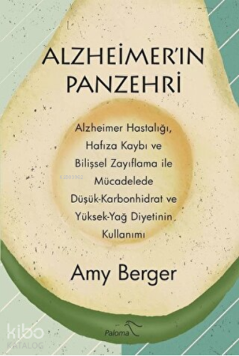 Alzheimer'ın Panzehri ;Alzheimer Hastalığı, Hafıza Kaybı ve Bilişsel Zayıflama ile Mücadelede Düşük-Karbonhidrat ve Yüksek-Yağ Diyetinin Kullanımı