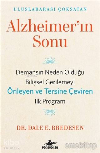 Alzheimer'ın Sonu; Demansın Neden Olduğu Bilişsel Gerilemeyi Önleyen ve Tersine Çeviren İlk Program