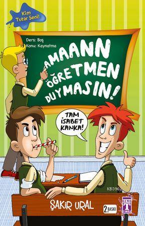 Aman Öğretmen Duymasın! - Kitapiks.com