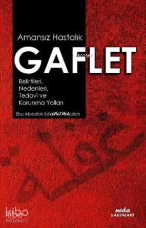 Amansız Hastalık Gaflet; Belirtileri, Nedenleri, Tedavi ve Korunma Yol
