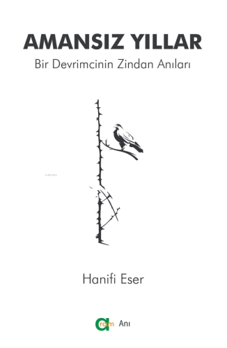 Amansız Yıllar ;Bir Devrimcinin Zindan Anıları