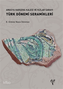 Amasya Harşena Kalesi ve Kızlar Sarayı Türk Dönemi Seramikleri