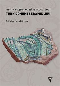 Amasya Harşena Kalesi ve Kızlar Sarayı Türk Dönemi Seramikleri - Kitap