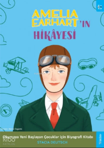 Amelia Earhart'ın Hikâyesi;Okumaya Yeni Başlayan Çocuklar için Biyografi Kitabı