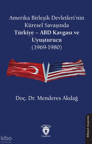 Amerika Birleşik Devletleri’nin Küresel Savaşında;Türkiye – ABD Kavgası ve Uyuşturucu (1969-1980)