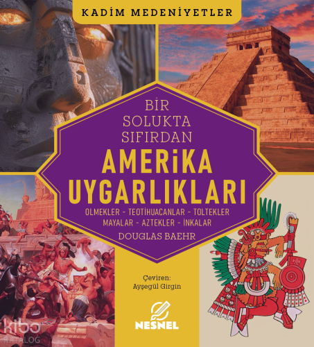 Amerika Uygarlıkları;Olmekler - Teotihuacanlar - Toltekler - Mayalar - Aztekler - İnkalar