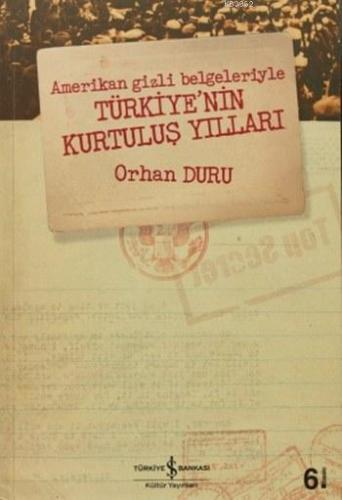 Amerikan Gizli Belgeleriyle Türkiye'nin Kurtuluş Yılları - Kitapiks.co