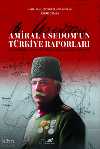 Amiral Usedom’un Türkiye Raporları Birinci Dünya Savaşı’nda Türk Boğazları Nasıl Savunuldu?
