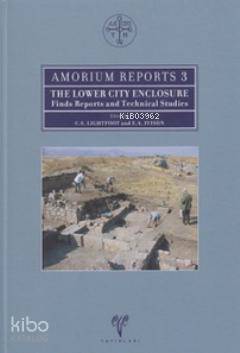 Amorium Reports 3; The Lower City Enclosure Finds Reports and Technical Studies