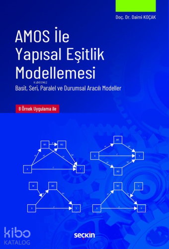 AMOS ile Yapısal Eşitlik Modellemesi;Basit, Seri, Paralel, ve Durumsal Aracılı Modeller