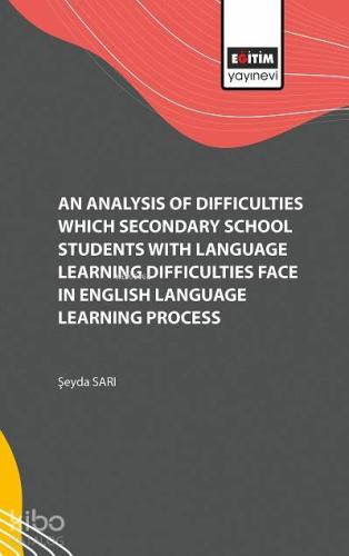 An Analysis of Difficulties Which Secondary School Students with Language Learning Difficulties Face; in English Language Learning Process