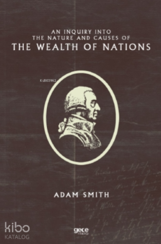 An Inquiry Into the Nature and Causes of the Wealth of Nations - Kitap