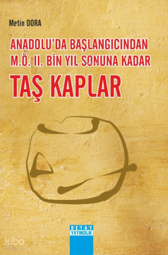 Anadolu’Da Başlangıcından M.Ö. Iı. Bin Yıl Sonuna Kadar Taş Kaplar