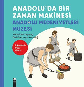 Anadolu`da Bir Zaman Makinesi;Anadolu Medeniyetleri Müzesi