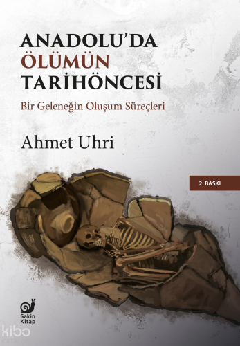 Anadolu’da Ölümün Tarihöncesi (Bir Geleneğin Oluşum Süreçleri)