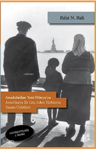 Anadolu’dan Yeni Dünya’ya;Amerika’ya İlk Göç Eden Türklerin Yaşam Öyküleri