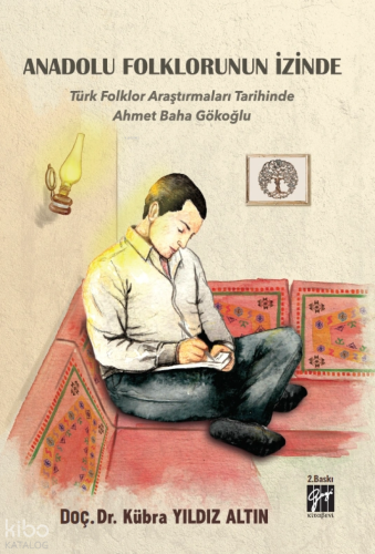 Anadolu Folklorunun İzinde - Türk Folklor Araştırmaları Tarihinde Ahmet Baha Gökoğlu