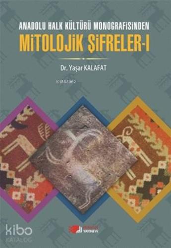 Anadolu Halk Kültürü Monografisinde Mitolojik Şifreler - I
