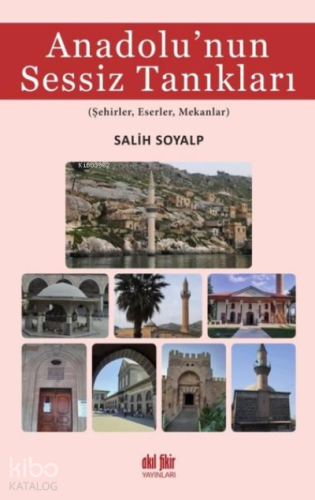 Anadolu’nun Sessiz Tanıkları Şehirler, Eserler, Mekanlar