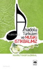 Anadolu Türküleri ve Musikî İstikbâlimiz