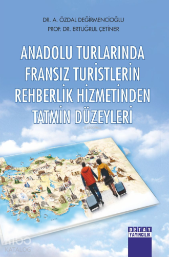 Anadolu Turlarında Fransız Turistlerin Rehberlik Hizmetinden Tatmin Düzeyleri