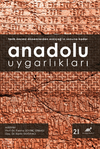 Anadolu Uygarlıkları ;Tarih Öncesi Dönemlerden Eskiçağ’ın Sonuna Kadar