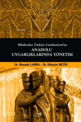 Anadolu Uygarlıklarında Yönetim; Hititlerden Türkiye Cumhuriyeti'ne