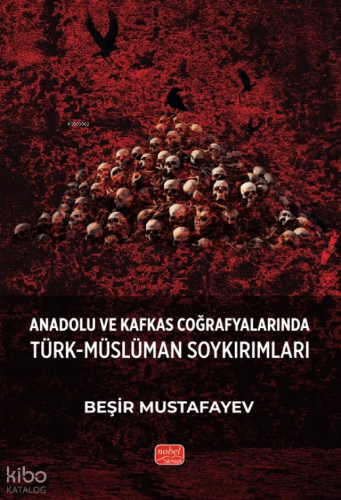 Anadolu ve Kafkas Coğrafyalarında Türk-Müslüman Soykırımları