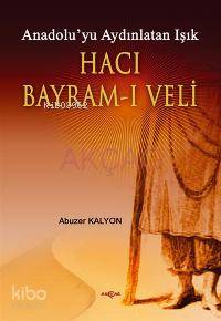 Anadolu´yu Aydınlatan Işık| Hacı Bayram-ı Veli - Kitapiks.com