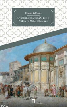 Anadolu'da İslam Ruhu...; Vatan ve Millet Oluşumu