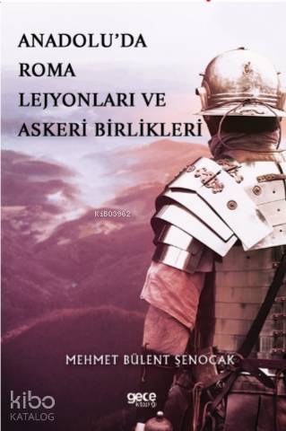 Anadolu'da Roma Lejyonları ve Askeri Birlikleri - Kitapiks.com