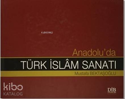 Anadolu'da Türk İslam Sanatı - Kitapiks.com