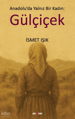 Anadolu'da Yalnız Bir Kadın: Gülçiçek