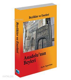 Anadolu'nun Beyleri; Beylikler ve Eserleri