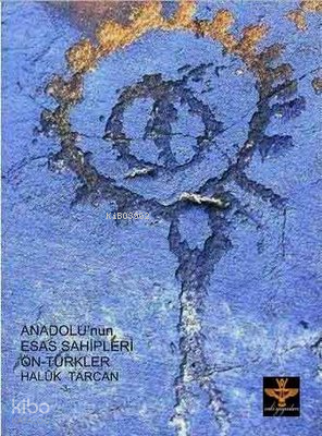 Anadolu'nun Esas Sahipleri: Ön Türkler