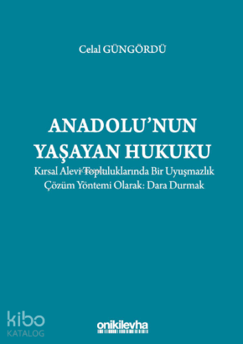 Anadolu'nun Yaşayan Hukuku:;Kırsal Alevi Topluluklarında Bir Uyuşmazlık Çözüm Yöntemi Olarak: Dara Durmak