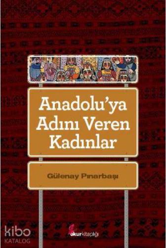 Anadolu'ya Adını Veren Kadınlar