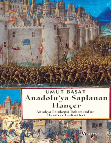 Anadolu'ya Saplanan Hançer;Antakya Prinkepsi Bohemond'un Hayatı ve Faaliyetleri